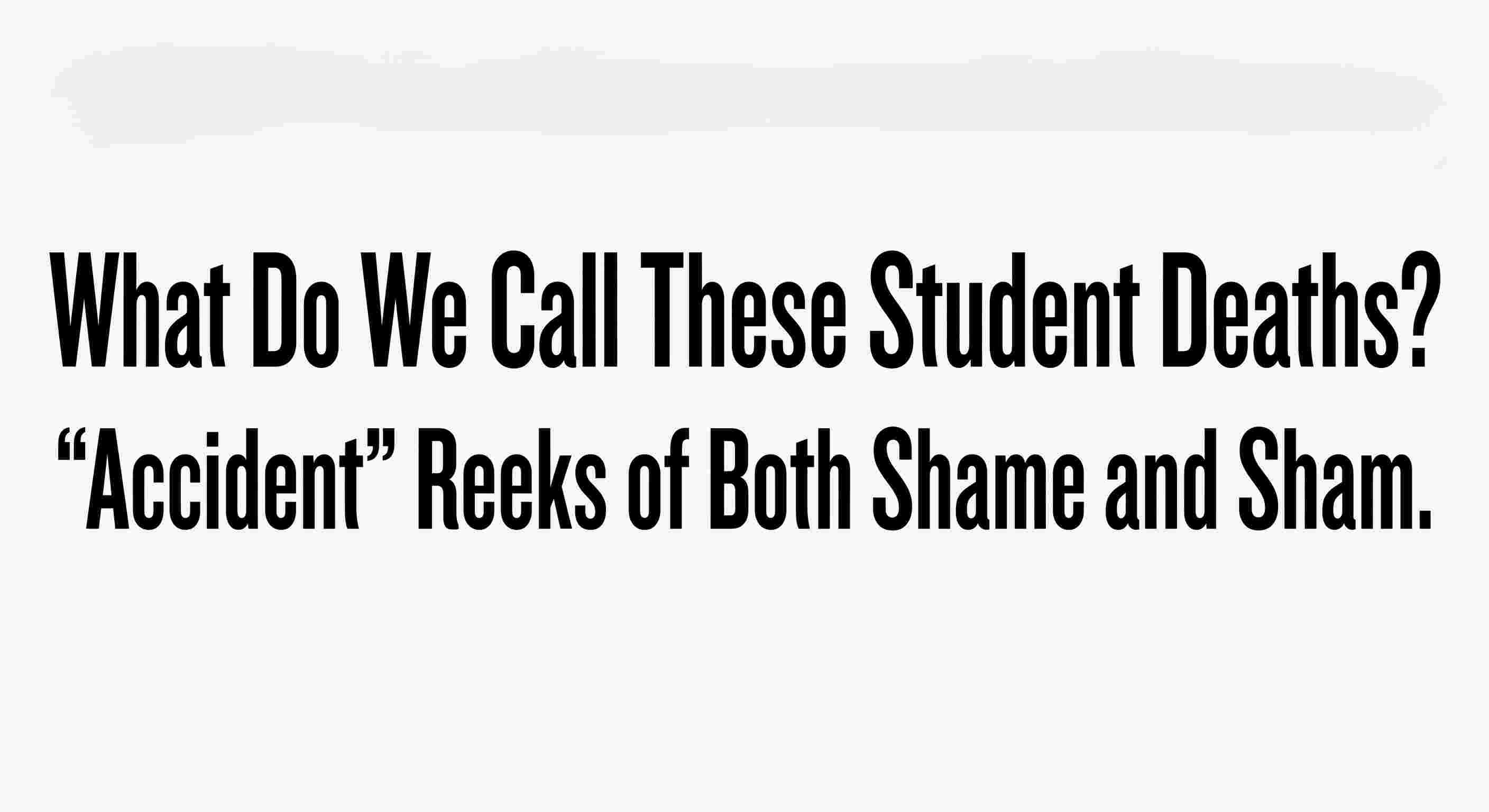 What Do We Call These Student Deaths? "Accident" Reeks of Both Shame and Sham.